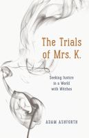 The trials of Mrs. K. : seeking justice in a world with witches /