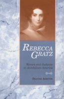 Rebecca Gratz : women and Judaism in antebellum America /