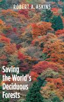 Saving the world's deciduous forests ecological perspectives from East Asia, North America, and Europe /