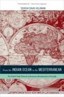 From the Indian Ocean to the Mediterranean : The Global Trade Networks of Armenian Merchants from New Julfa.