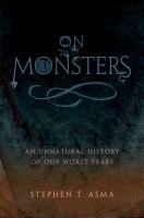 On monsters : an unnatural history of our worst fears /