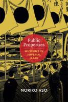 Public properties : museums in imperial Japan /