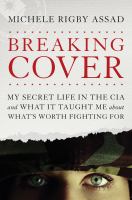 Breaking cover my secret life in the CIA and what it taught me about what's worth fighting for /