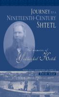 Journey to a 19th Century Shtetl : The Memoirs of Yekhezkel Kotik.