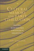 Cultural memory and early civilization writing, remembrance, and political imagination /