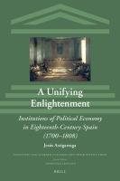 A unifying enlightenment institutions of political economy in Eighteenth-Century Spain (1700-1808) /