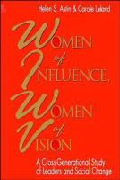 Women of influence, women of vision : a cross-generational study of leaders and social change /