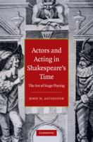 Actors and acting in Shakespeare's time the art of stage playing /