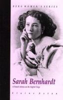 Sarah Bernhardt : a French actress on the English stage /