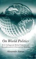 On world politics : R.G. Collingwood, Michael Oakeshott and neotraditionalism in international relations /