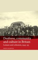 Deafness, community, and culture in Britain : leisure and cohesion, 1945-1995 /