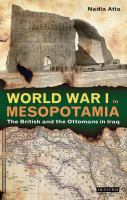 World War I in Mesopotamia : The British and the Ottomans in Iraq.