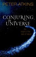 Conjuring the universe the origins of the laws of nature /