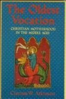 The oldest vocation : Christian motherhood in the Middle Ages /