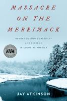 Massacre on the Merrimack Hannah Duston's captivity and revenge in colonial America /