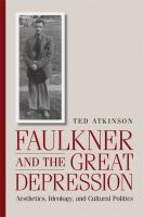 Faulkner and the Great Depression aesthetics, ideology, and cultural politics /