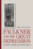 Faulkner and the Great Depression : aesthetics, ideology, and cultural politics /