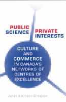 Public science, private interests culture and commerce in Canada's Networks of Centres of Excellence /
