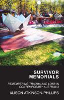 Survivor Memorials : Remembering Trauma and Loss in Contemporary Australia.