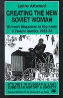 Creating the new Soviet woman : women's magazines as engineers of female identity, 1922-53 /