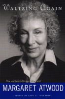 Waltzing again : new and selected conversations with Margaret Atwood /