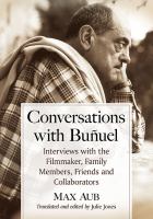 Conversations with Buñuel : interviews with the filmmaker, family members, friends and collaborators /