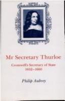 Mr Secretary Thurloe : Cromwell's Secretary of State, 1652-1660 /