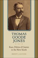 Thomas Goode Jones : race, politics, and justice in the new South /