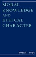 Moral knowledge and ethical character /