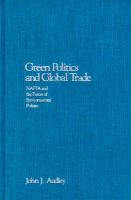 Green politics and global trade : NAFTA and the future of environmental politics /