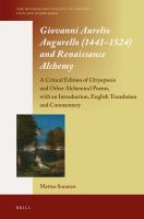 Giovanni Aurelio Augurello (1441-1524) and Renaissance alchemy a critical edition of Chrysopoeia and other alchemical poems, with an introduction, English translation and commentary /