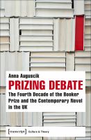 Prizing Debate : the Fourth Decade of the Booker Prize and the Contemporary Novel in the UK /