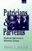 Patricians and parvenus : wealth and high society in Wilhelmine Germany /