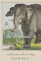 Do elephants have knees? : and other Darwinian stories of origins /