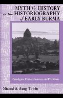 Myth and history in the historiography of early Burma : paradigms, primary sources, and prejudices /