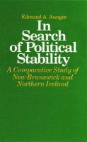 In Search of Political Stability : A Comparative Study of New Brunswick and Northern Ireland.