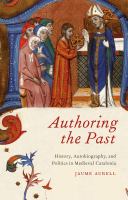 Authoring the past : history, autobiography, and politics in medieval Catalonia /
