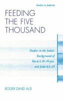 Feeding the five thousand studies in the Judaic background of Mark 6:30-44 par. and John 6:1-15 /