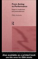 From Acting to Performance : Essays in Modernism and Postmodernism.