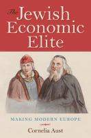 The Jewish economic elite : making modern Europe /