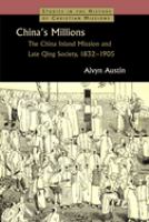 China's millions : the China Inland Mission and late Qing society, 1832-1905 /