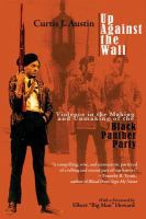 Up against the wall : violence in the making and unmaking of the Black Panther Party /