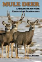 Mule deer a handbook for Utah hunters and landowners /