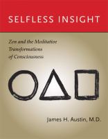 Selfless insight : Zen and the meditative transformations of consciousness /