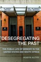 Desegregating the Past : The Public Life of Memory in the United States and South Africa.