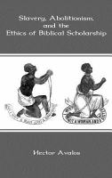 Slavery, abolitionism, and the ethics of biblical scholarship /