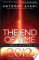 The end of time : the Maya mystery of 2012 /