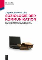 Soziologie der Kommunikation die Mediatisierung der Gesellschaft und die Theoriebildung der Klassiker /