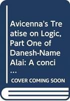 Avicenna's treatise on logic. (A concise philosophical encyclopaedia) and autobiography. /