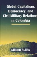 Global capitalism, democracy, and civil-military relations in Colombia